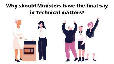 why should ministers have the final say in technical matters class 9